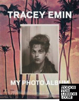 TRACEY EMIN: MY PHOTO ALBUM