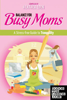 Balance for Busy Moms - A Stress-Free Guide to Tranquility