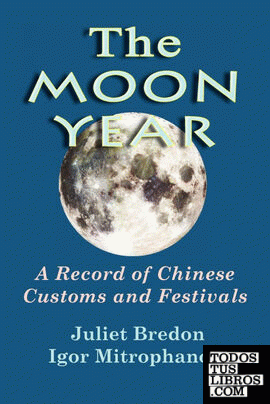 The Moon Year - A Record of Chinese Customs and Festivals