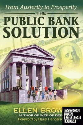 THE PUBLIC BANK SOLUTION: FROM AUSTERITY TO PROSPERITY