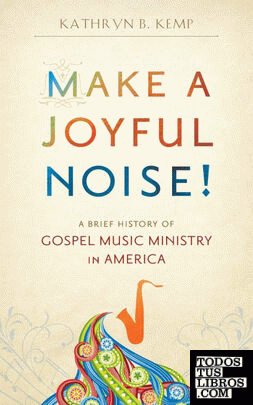 Make a Joyful Noise! A Brief History of Gospel Music Ministry in America