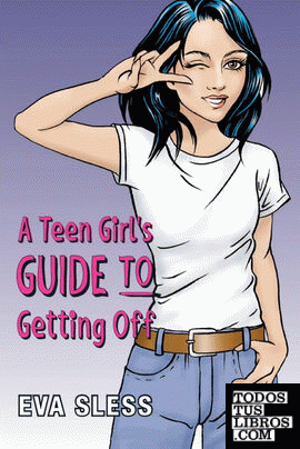 A Teen Girl's Guide To Getting Off