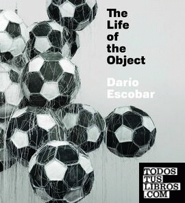DARIO ESCOBAR: THE LIFE OF THE OBJECT