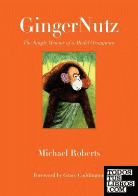 GingerNutz - The jungle memoir of a model Orangutan