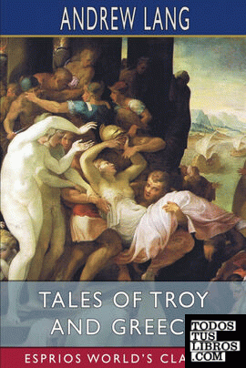 Tales of Troy and Greece (Esprios Classics)