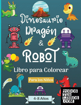Dinosaurios Dragones y Robots Libro para colorear para niños de 4 a 8 años