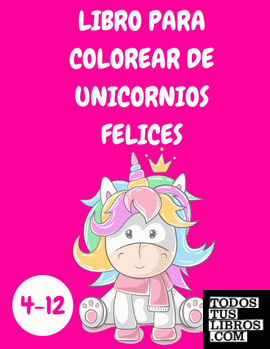 Libro para colorear de unicornios felices para niños de 4 a 12 años