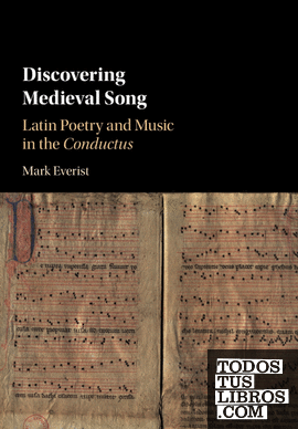 DISCOVERING MEDIEVAL SONG: LATIN POETRY AND MUSIC IN THE CONDUCTUS