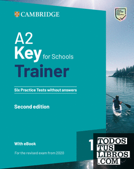 A2 Key for Schools Trainer 1 for the revised exam from 2020 Second edition Six Practice Tests without Answers with Audio Download with eBook
