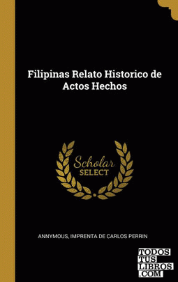 Filipinas Relato Historico de Actos Hechos