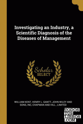 Investigating an Industry, a Scientific Diagnosis of the Diseases of Management