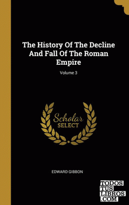 The History Of The Decline And Fall Of The Roman Empire; Volume 3
