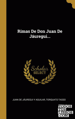 Rimas De Don Juan De Jáuregui...
