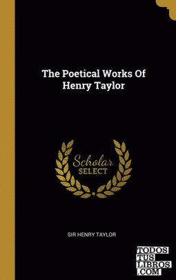 The Poetical Works Of Henry Taylor