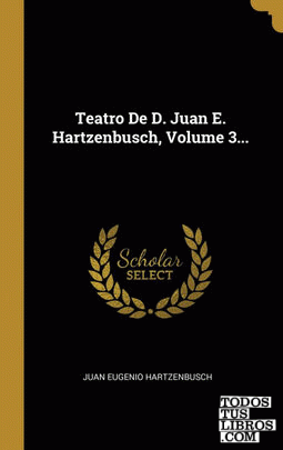 Teatro De D. Juan E. Hartzenbusch, Volume 3...