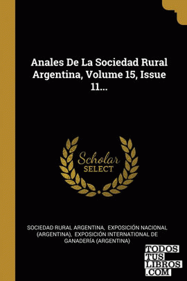 Anales De La Sociedad Rural Argentina, Volume 15, Issue 11...