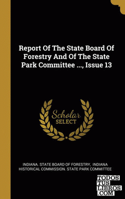Report Of The State Board Of Forestry And Of The State Park Committee ..., Issue 13