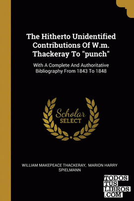 The Hitherto Unidentified Contributions Of W.m. Thackeray To "punch"