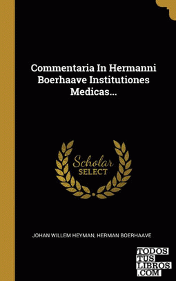 Commentaria In Hermanni Boerhaave Institutiones Medicas...