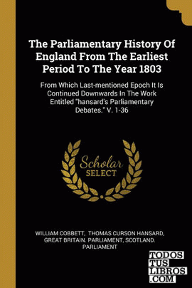 The Parliamentary History Of England From The Earliest Period To The Year 1803