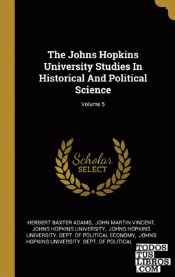 The Johns Hopkins University Studies In Historical And Political Science; Volume 5
