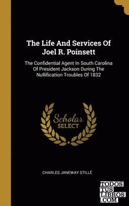 The Life And Services Of Joel R. Poinsett