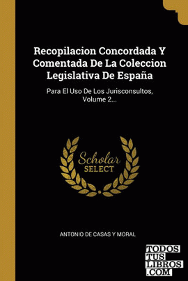 Recopilacion Concordada Y Comentada De La Coleccion Legislativa De España Recopilacion Concordada Y Comentada De La Coleccion Legislativa De España