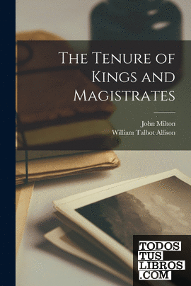 The Tenure of Kings and Magistrates [microform]