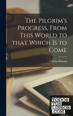 The Pilgrims Progress, From This World to That Which is to Come [microform]
