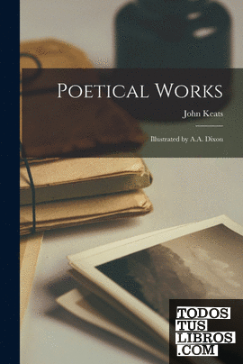 Poetical Works; Illustrated by A.A. Dixon