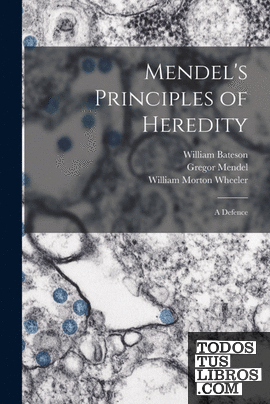 Mendels Principles of Heredity; a Defence
