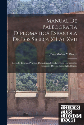Manual De Paleografia Diplomatica Espanola De Los Siglos XII Al Xvii