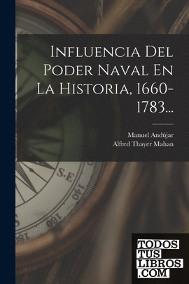 Influencia Del Poder Naval En La Historia, 1660-1783...