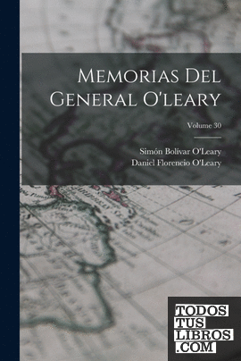 Memorias Del General Oleary; Volume 30