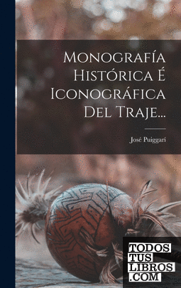 Monografía Histórica É Iconográfica Del Traje...