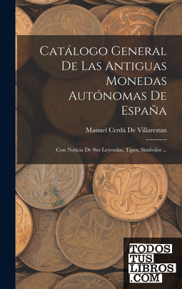 Catálogo General De Las Antiguas Monedas Autónomas De España