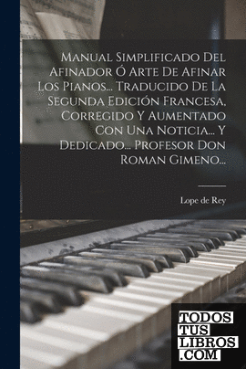 Manual Simplificado Del Afinador Ó Arte De Afinar Los Pianos... Traducido De La