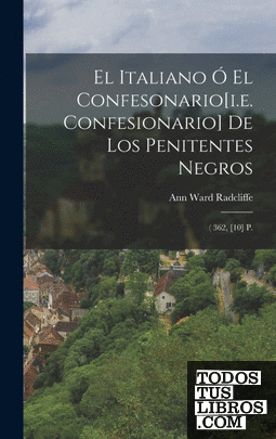El Italiano Ó El Confesonario[i.e. Confesionario] De Los Penitentes Negros