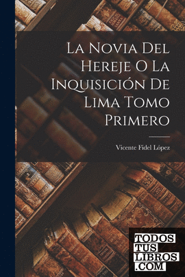 La Novia del Hereje o La Inquisición de Lima Tomo Primero