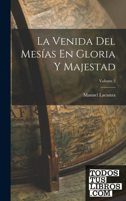 La Venida Del Mesías En Gloria Y Majestad; Volume 2