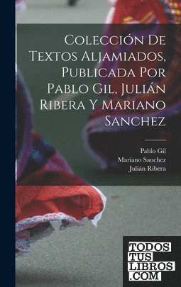 Colección de textos aljamiados, publicada por Pablo Gil, Julián Ribera y Mariano