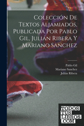 Colección de textos aljamiados, publicada por Pablo Gil, Julián Ribera y Mariano