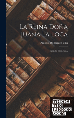 La Reina Doña Juana La Loca