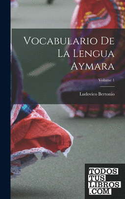 Vocabulario De La Lengua Aymara; Volume 1