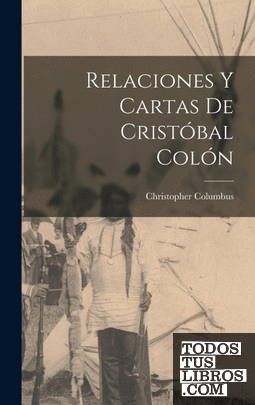 Relaciones y cartas de Cristóbal Colón