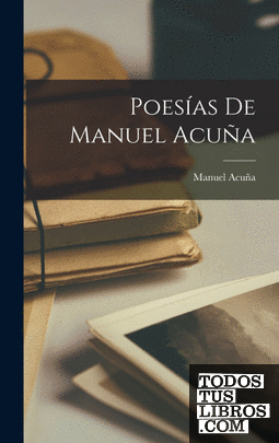 Poesías De Manuel Acuña