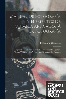 Manual De Fotografía Y Elementos De Química Aplicados Á La Fotografía