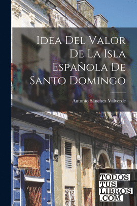 Idea Del Valor De La Isla Española De Santo Domingo