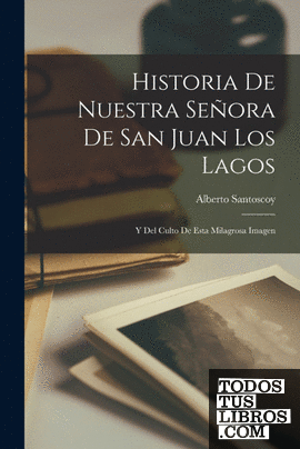 Historia De Nuestra Señora De San Juan Los Lagos