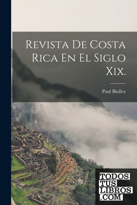 Revista De Costa Rica En El Siglo Xix.
